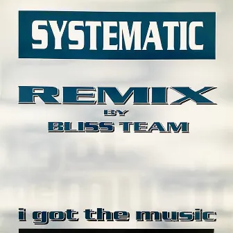 I Got the Music (Bliss Team Remix) by Systematic