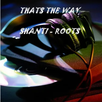 Thats the Way by Shanti-Roots