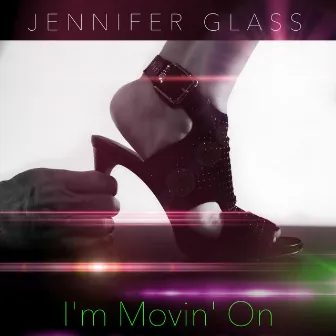 I'm Movin' On by Jennifer Glass