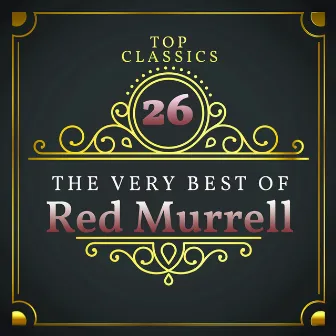 Top 26 Classics - The Very Best of Red Murrell by Red Murrell