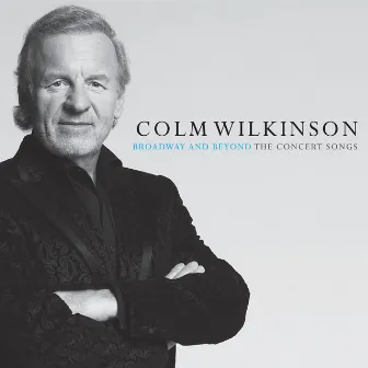 Broadway And Beyond The Concert Songs by Colm Wilkinson