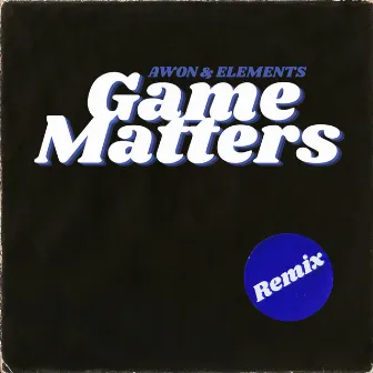 Game Matters (Remix) by Elements