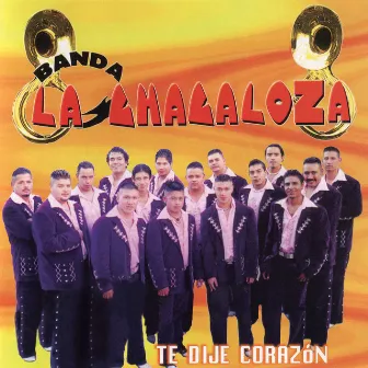 Te Dije Corazón by Banda La Chacaloza De Jerez Zacatecas