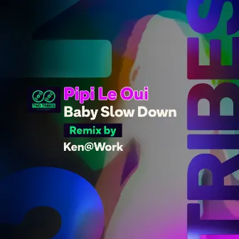 Baby Slow Down (Ken@Work Remix) by Pipi Le Oui