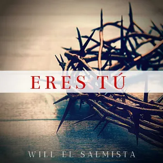 Eres Tu by will el salmista