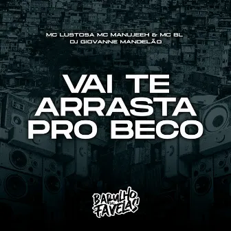 Vai Te Arrasta pro Beco by MC Manujeeh