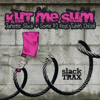 Kut Me Sum by Janette Slack