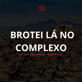 BROTEI LÁ NO COMPLEXO by DJ DAPOLLO