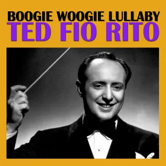 Boogie Woogie Lullaby by Ted Fio Rito