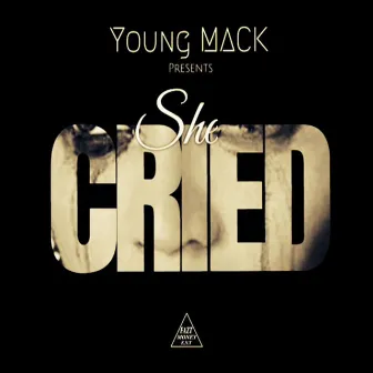 She Cried by Young Mack