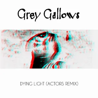 Dying Light (ACTORS Remix) by Grey Gallows