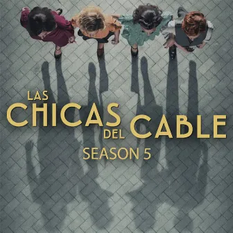 Las Chicas Del Cable Season 5 by Camille Beluze