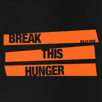 Break This Hunger by Billy Fox