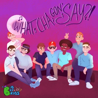 Whatcha Gon' Say by Big Boy Brass