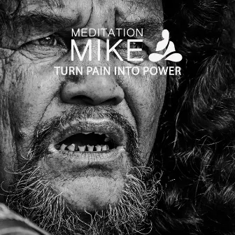 TURN PAIN INTO POWER by Meditation Mike