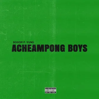 Acheampong Boys by Bosom P-Yung