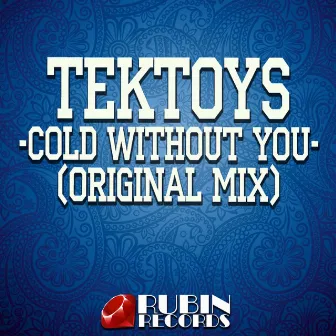 Cold Without You - Single by Tektoys