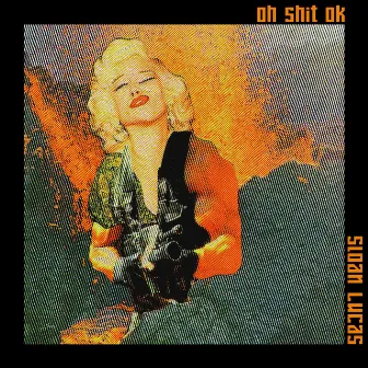 Oh Shit Ok by Sloan Lucas