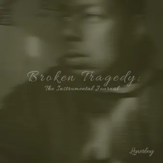 Broken Tragedy: The Instrumental Journal by LonerBoy