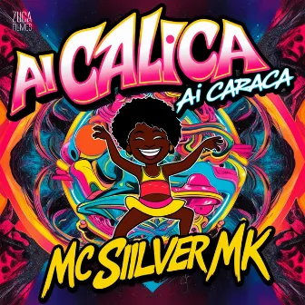 Ai Calica Ai Caraca by MC Siilver MK