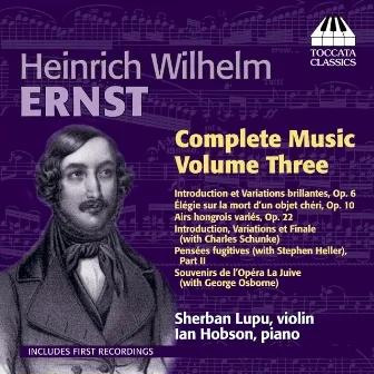 Ernst: Complete Violin Music, Vol. 3 by Heinrich Wilhelm Ernst