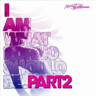 I Am What Porno Should Be Part 2 by Hot Pink Delorean