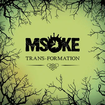 Trans-Formation by Msoke