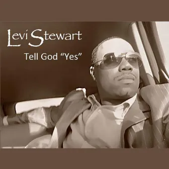 Tell God Yes by Levi Stewart