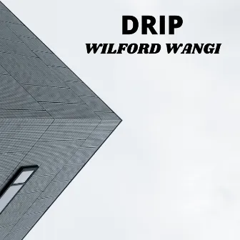 Drip by wilford wangi