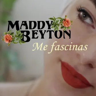 Me fascinas by Maddy Beyton