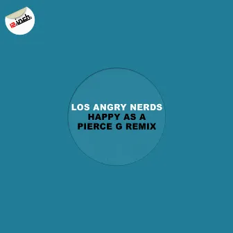 Happy As A (Pierce G Remix) by Los Angry Nerds