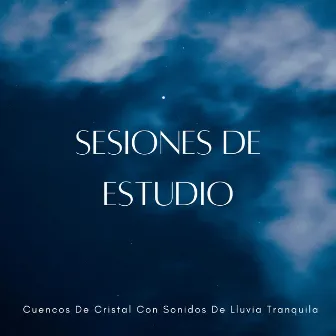 Sesiones De Estudio: Cuencos De Cristal Con Sonidos De Lluvia Tranquila by Escuela de Lluvia