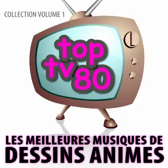 Les Meilleures Musiques De Dessins Animés Vol. 1 by Top TV 80