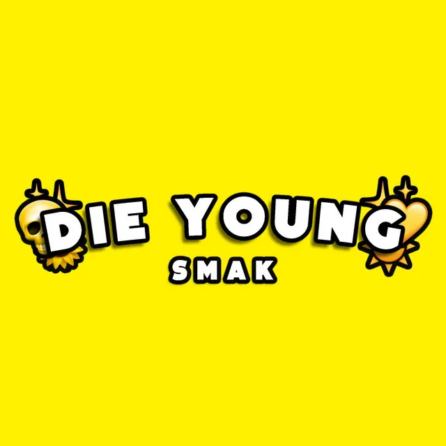 DIE YOUNG