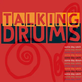 Talking Drums: Some Day Catch Some Day Down by Talking Drums