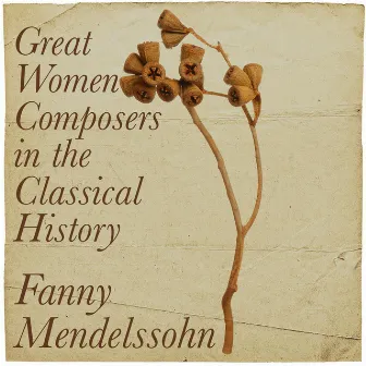 Fanny Mendelssohn - Great Women Composers In the Classical History by Fanny Mendelssohn