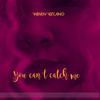 You Can't Catch Me by Wendy Vizcaino