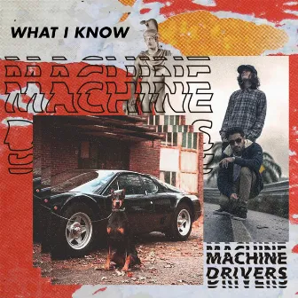 What I Know by Machine Drivers