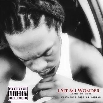 I Sit & I Wonder (feat. Kapo Di' Kaprio) by Zeeno da Boss