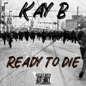 Ready To Die by Kay B