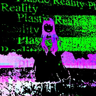 Plastic Reality EP by ILWTM