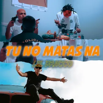 Tu no mata na´ by Lil Dracco