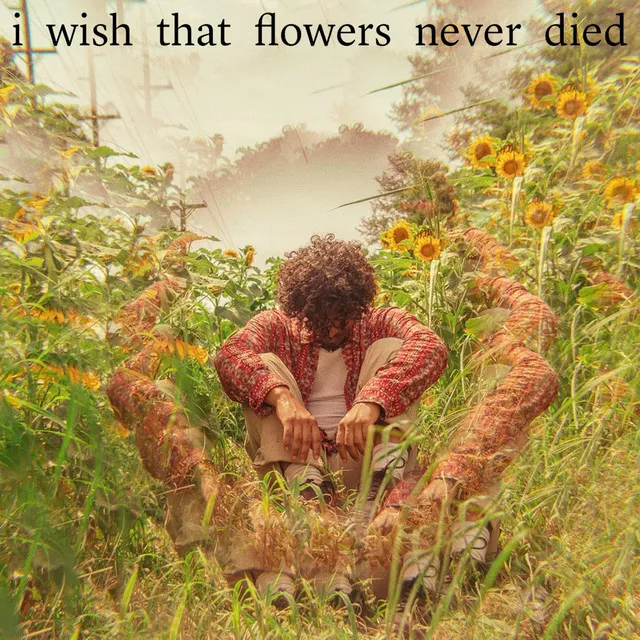 i wish that flowers never died