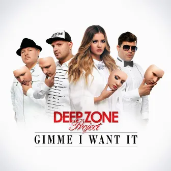 Gimme I Want It by Deep Zone