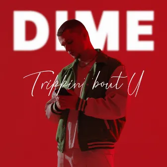 Trippin bout U by DIME