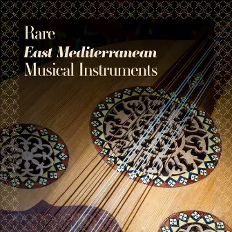 Rare East Mediterranean Musical Instruments by The Mediterranean Soloists