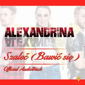 Szaleć (Bawić się) [Original Mix] by Alexandrina