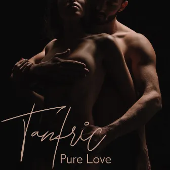 Tantric Pure Love: Sensual Massage, Erotic Music by Calm Love Oasis