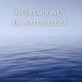 Escape Pacífico Al Costado Del Río: Meditaciones De Naturaleza Tranquila by Zona de Sonidos de la Naturaleza