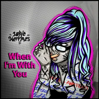 When I'm With You by Junkie Overtones